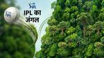 600000 से ज्यादा पेड़ों से IPL ग्रीन डॉट बॉल का कमाल, किस राज्य में लगे सर्वाधिक पौधे? यहां देखें पूरी लिस्ट
