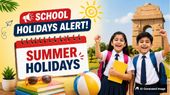 School Holidays Alert! Summer Holidays Announced For Delhi-NCR Schools; Check Dates Here