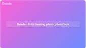 Sweden cyberattack: Minister says pro-Russian group targeted heating plant in 2023