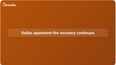Dallas apartment fire leaves fatalities as Fire-Rescue continues recovery and search