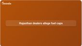Rajasthan fuel sale limits alleged by petrol pump dealers amid supply cuts
