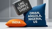 Oman, Angola, Nigeria and US Cushion India From LNG Supply Shock