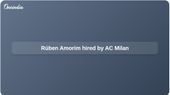 Rúben Amorim joins AC Milan after Manchester United exit, with reports of a three-year deal