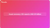 Asset recovery: Enforcement Directorate reports USD 25 billion frozen ahead of BRICS network meet