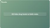 Mundra port heroin case: ED alleges drug proceeds invested in Delhi nightclubs