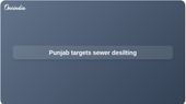 Punjab sewerage desilting drive targets 2,200 km clearance before monsoon season