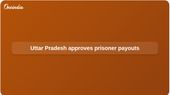 Prisoner death compensation policy approved in Uttar Pradesh with Rs 5 lakh, Rs 3 lakh payouts