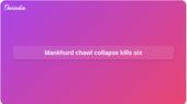 Mankhurd chawl collapse after heavy rain kills six; NDRF-led search continues