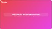 Uttarakhand Fully Literate under NEP 2020 and ULLAS, Governor Approves Proposal