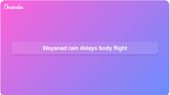 Wayanad landslide: Kerala rain delays flight bringing Anmol Dodrai’s body to Ranchi