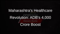 ADB Approves 4,000 Crore Loan to Boost Maharashtras Healthcare System