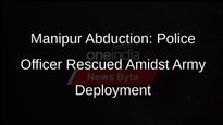Senior Police Officer Abduction Sparks Tension in Manipur, Army Deployed