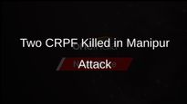 Militant Attack in Manipur Claims Lives of Two CRPF Personnel