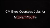 Mizoram Chief Minister Advocates for Youth Employment Opportunities Abroad