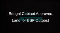 West Bengal Cabinet Approves 0.9 Acres of Land for BSF Border Outpost in Nadia District