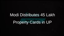 PM Narendra Modi Distributes Over 45 Lakh Property Cards to Beneficiaries in Uttar Pradesh