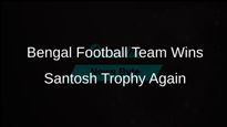 West Bengal Football Team Clinches Santosh Trophy Title for Record-Breaking 33rd Time