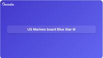 US Marines board M/V Blue Star III in Arabian Sea over suspected Iran blockade breach