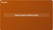 Vande Mataram statutory protection: Owaisi rejects parity with Jana Gana Mana