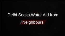 Delhi Minister Appeals to UP, Haryana for Emergency Water Supply Amid Crisis