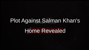 Police Uncover Plot to Instill Terror by Attacking Salman Khan's Residence