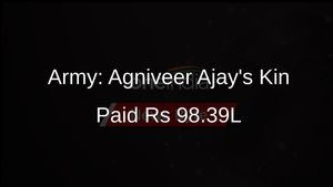 Army Confirms Rs 98.39 Lakh Paid to Martyred Agniveer Ajay's Family