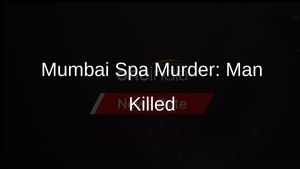 Man with Criminal Past Fatally Attacked in Mumbai Spa
