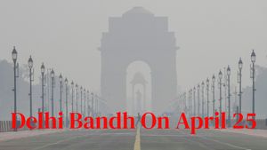 Delhi Bandh On April 25: What’s Open And What’s Closed Today