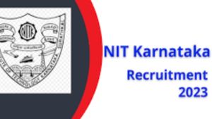 NIT Karnataka Recruitment 2023: ಖಾಲಿ ಹುದ್ದೆಗೆ ಅರ್ಜಿ ಸಲ್ಲಿಕೆಗೆ ಸೆ.18 ಕೊನೆ ದಿನ