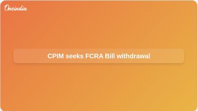 Foreign Contribution Regulation Amendment Bill 2026: CPIM urges withdrawal, flags NGO asset takeover risk