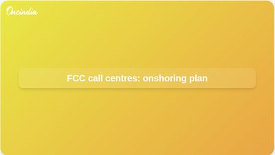 FCC call centre proposals seek US onshoring and American Standard English proficiency