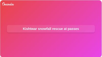 Kishtwar snowfall rescue operation after vehicles stranded at Sinthan and Margan passes