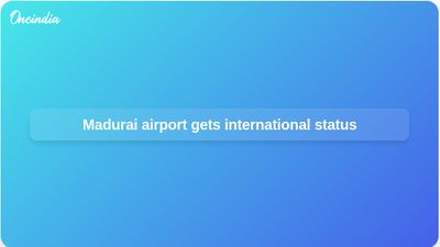 Madurai International Airport status to support trade, tourism, and stronger air connectivity