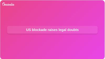 US blockade of Iranian ports raises legal questions and risks further oil price disruption