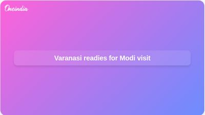 Varanasi preparations reviewed ahead of PM Narendra Modi visit and women’s conference