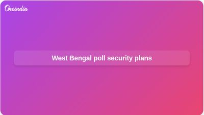 West Bengal election security plans set out to support free and fair polling, officials say