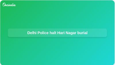 Delhi murder case filed after Police halt burial in Hari Nagar, West Delhi