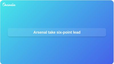 Premier League title race: Arsenal take six-point lead after Fulham win