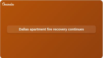 Dallas apartment fire leaves fatalities as Fire-Rescue continues recovery and search