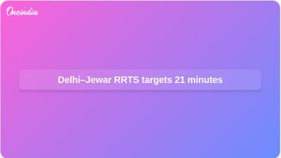 Delhi–Jewar airport RRTS plan targets 21-minute journey to Noida International Airport