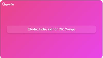 Ebola outbreak: India donates emergency pharmaceutical supplies for DR Congo response