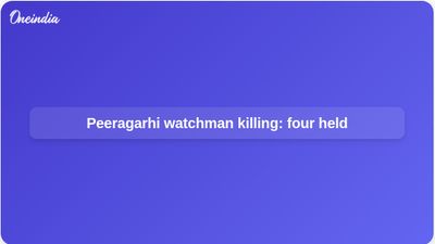 Peeragarhi watchman killing: police apprehend four after planned SUV attack, CCTV reviewed