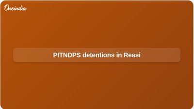 PITNDPS Act detention in Reasi as police hold two over repeat NDPS cases