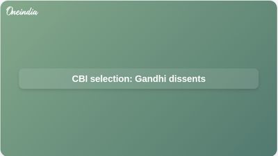 CBI director selection: Rahul Gandhi files dissent, cites lack of information in PM-led panel