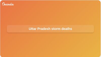Uttar Pradesh storm deaths: 33 killed as heavy rain hits five districts