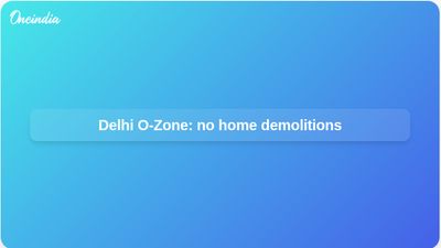 Delhi O-Zone: Rekha Gupta says existing homes in colonies and villages will not face demolition