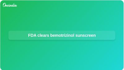 Bemotrizinol FDA approval brings first new US sunscreen ingredient in over 25 years