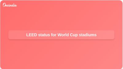LEED certification for FIFA World Cup stadiums brings solar power, water savings, and less waste