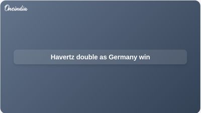 Germany vs Curaçao: Havertz scores twice in 7–1 World Cup group win