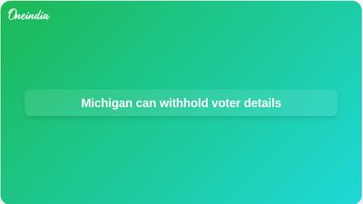 Michigan voter data privacy upheld as 6th Circuit rejects US Justice Department request